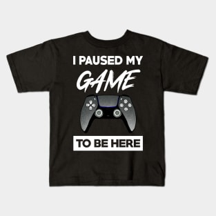 I paused my game to be here Kids T-Shirt